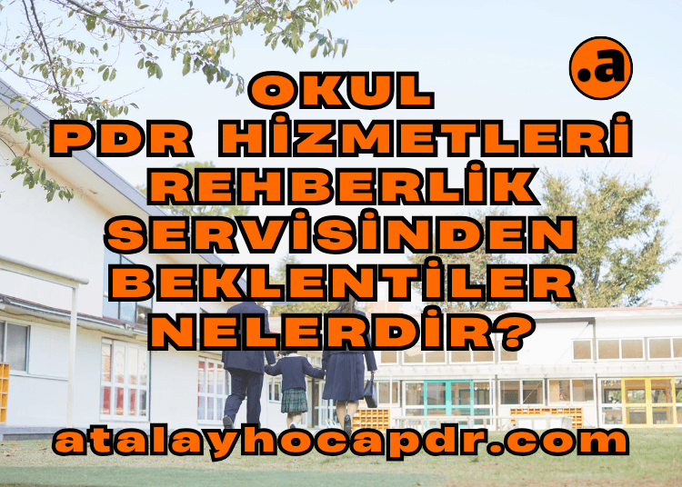 Okul PDR Hizmetleri ve Rehberlik Servisinden Beklentiler Nelerdir atalayhocapdr.com